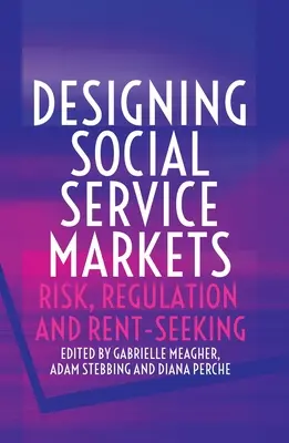 Concevoir des marchés de services sociaux : Risque, régulation et recherche de rente - Designing Social Service Markets: Risk, Regulation and Rent-Seeking