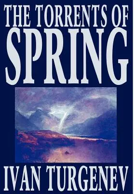 Les torrents du printemps par Ivan Tourgueniev, Fiction, Littérature, Poésie - The Torrents of Spring by Ivan Turgenev, Fiction, Literary, Poetry