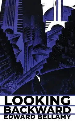 Regarder en arrière : L'édition originale de 1888 - Looking Backward: The Original 1888 Edition