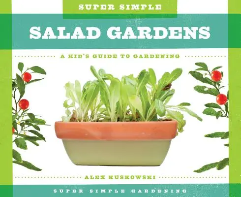 Les jardins de salades super simples : Un guide du jardinage pour les enfants - Super Simple Salad Gardens: A Kid's Guide to Gardening