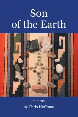 Fils de la Terre : Poèmes de Chris Hoffman - Son of the Earth: Poems by Chris Hoffman