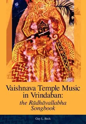 Vaishnava Temple Music in Vrindaban : the Radhavallabha Songbook (La musique du temple Vaishnava à Vrindaban : le livre de chants Radhavallabha) - Vaishnava Temple Music in Vrindaban: the Radhavallabha Songbook