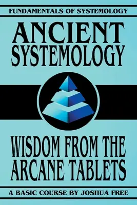 La systémologie ancienne : La sagesse des tablettes d'arcane - Ancient Systemology: Wisdom of the Arcane Tablets