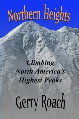 Les sommets du Nord : L'ascension des plus hauts sommets d'Amérique du Nord - Northern Heights: Climbing North America's Highest Peaks