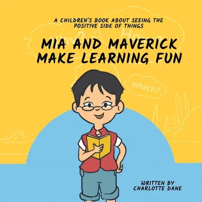 Mia et Maverick s'amusent à apprendre : Un livre pour enfants sur la façon de voir le côté positif des choses - Mia and Maverick Make Learning Fun: A Children's Book About Seeing The Positive Side of Things