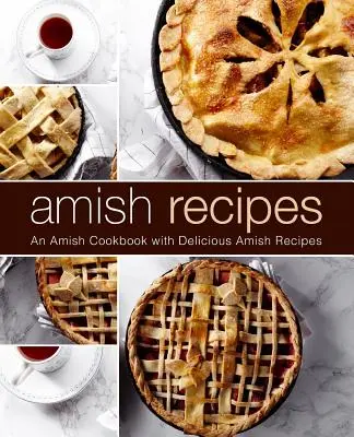 Recettes Amish : Un livre de cuisine amish avec de délicieuses recettes amish (2ème édition) - Amish Recipes: An Amish Cookbook with Delicious Amish Recipes (2nd Edition)