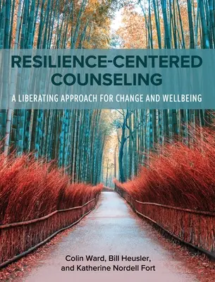 Counseling centré sur la résilience : Une approche libératrice pour le changement et le bien-être - Resilience-Centered Counseling: A Liberating Approach for Change and Wellbeing