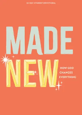 Fait nouveau - Pensée pour les ados : Comment Dieu change tout Volume 3 - Made New - Teen Devotional: How God Changes Everything Volume 3