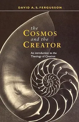 Le cosmos et le créateur - Une introduction à la théologie de la création - Cosmos and the Creator - An Introduction to the Theology of Creation