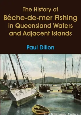 L'histoire de la pêche au bche-de-mer dans les eaux du Queensland et les îles adjacentes - The History of Bche-de-mer Fishing in Queensland Waters and Adjacent Islands