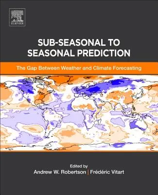 Prévision sub-saisonnière à saisonnière : Le fossé entre les prévisions météorologiques et climatiques - Sub-Seasonal to Seasonal Prediction: The Gap Between Weather and Climate Forecasting