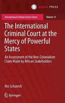 La Cour pénale internationale à la merci des États puissants : Une évaluation de l'allégation de néo-colonialisme formulée par les parties prenantes africaines - The International Criminal Court at the Mercy of Powerful States: An Assessment of the Neo-Colonialism Claim Made by African Stakeholders