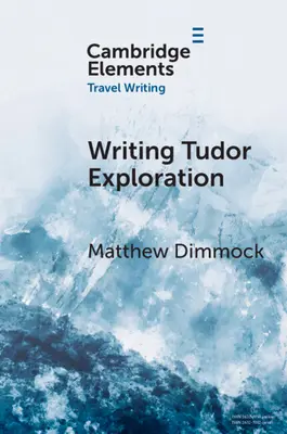 L'écriture de l'exploration des Tudor : Richard Eden et l'Afrique de l'Ouest - Writing Tudor Exploration: Richard Eden and West Africa