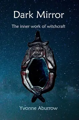 Miroir noir : Le travail intérieur de la sorcellerie - Dark Mirror: The inner work of witchcraft