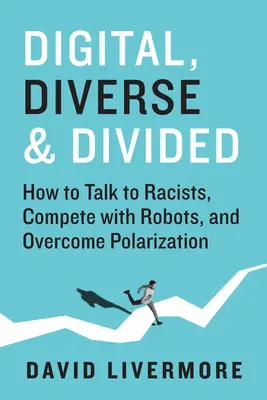 Numérique, diversifié et divisé : Comment parler aux racistes, concurrencer les robots et surmonter la polarisation - Digital, Diverse & Divided: How to Talk to Racists, Compete with Robots, and Overcome Polarization