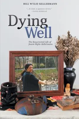 Bien mourir : La vie ressuscitée de Jeanie Wylie-Kellermann - Dying Well: The Resurrected Life of Jeanie Wylie-Kellermann