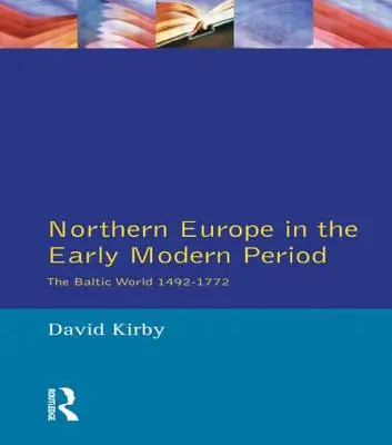 L'Europe du Nord au début de la période moderne : Le monde balte 1492-1772 - Northern Europe in the Early Modern Period: The Baltic World 1492-1772