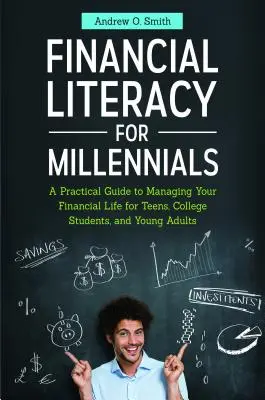 Financial Literacy for Millennials : Un guide pratique pour gérer sa vie financière à l'intention des adolescents, des collégiens et des jeunes adultes - Financial Literacy for Millennials: A Practical Guide to Managing Your Financial Life for Teens, College Students, and Young Adults