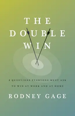 La double victoire : 8 questions que chacun doit se poser pour gagner au travail et à la maison - The Double Win: 8 Questions Everyone Must Ask To Win at Work and at Home