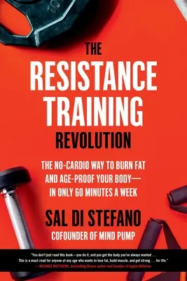 La révolution de l'entraînement par résistance : La révolution de l'entraînement en résistance : La méthode sans cardio pour brûler les graisses et préserver votre corps de l'âge, en seulement 60 minutes par semaine. - The Resistance Training Revolution: The No-Cardio Way to Burn Fat and Age-Proof Your Body--In Only 60 Minutes a Week