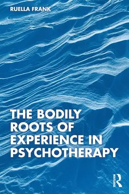 Les racines corporelles de l'expérience en psychothérapie - The Bodily Roots of Experience in Psychotherapy