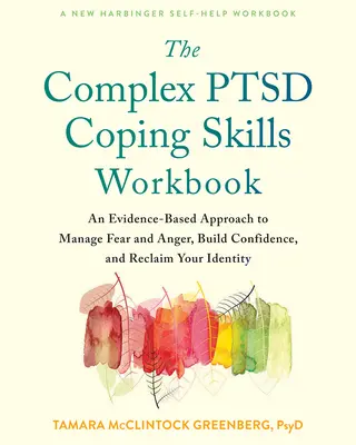 The Complex Ptsd Coping Skills Workbook : Une approche fondée sur des données probantes pour gérer la peur et la colère, renforcer la confiance en soi et retrouver son identité. - The Complex Ptsd Coping Skills Workbook: An Evidence-Based Approach to Manage Fear and Anger, Build Confidence, and Reclaim Your Identity