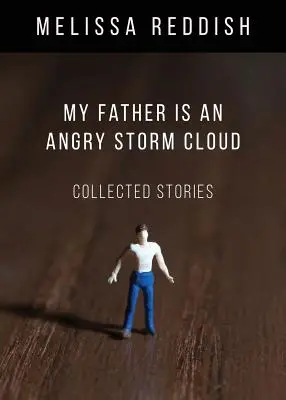 Mon père est un nuage d'orage en colère : Recueil d'histoires - My Father Is an Angry Storm Cloud: Collected Stories