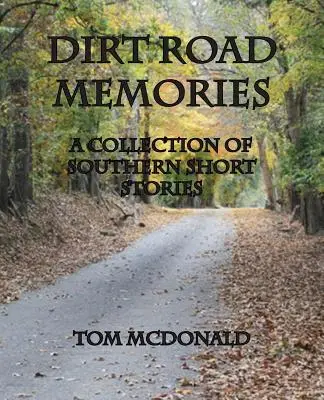 Dirt Road Memories - Un recueil de nouvelles du Sud - Dirt Road Memories - A Collection of Southern Short Stories