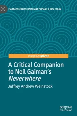 Compagnon critique de Neverwhere de Neil Gaiman - A Critical Companion to Neil Gaiman's Neverwhere