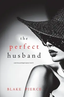 The Perfect Husband (Un thriller psychologique à suspense de Jessie Hunt - Livre 22) - The Perfect Husband (A Jessie Hunt Psychological Suspense Thriller-Book Twenty-Two)