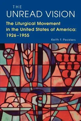 La vision non lue : Le mouvement liturgique aux Etats-Unis d'Amérique : 1926-1955 - The Unread Vision: The Liturgical Movement in the United States of America: 1926-1955