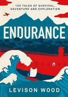 Endurance - 100 récits de survie, d'aventure et d'exploration - Endurance - 100 Tales of Survival, Adventure and Exploration