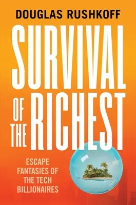 La survie des plus riches : Les fantasmes d'évasion des milliardaires de la technologie - Survival of the Richest: Escape Fantasies of the Tech Billionaires