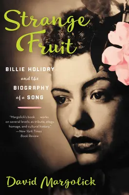 Le fruit étrange : Billie Holiday et la biographie d'une chanson - Strange Fruit: Billie Holiday and the Biography of a Song