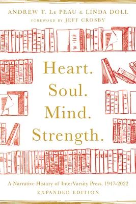 Le cœur. L'âme. Esprit. Force.. : Une histoire narrative d'Intervarsity Press, 1947-2022 - Heart. Soul. Mind. Strength.: A Narrative History of Intervarsity Press, 1947-2022