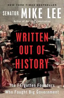 Sortir de l'histoire : Les fondateurs oubliés qui ont combattu le gouvernement - Written Out of History: The Forgotten Founders Who Fought Big Government