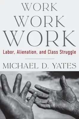 Travail Travail Travail : Travail, aliénation et lutte des classes - Work Work Work: Labor, Alienation, and Class Struggle