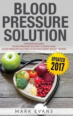 Pression artérielle : Solution - 2 Manuscrits - Le guide ultime pour abaisser naturellement la pression artérielle élevée et réduire l'hypertension & 54 - Blood Pressure: Solution - 2 Manuscripts - The Ultimate Guide to Naturally Lowering High Blood Pressure and Reducing Hypertension & 54