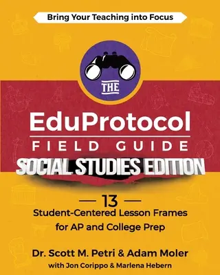 Le guide de terrain de l'EduProtocol, édition études sociales : 13 cadres de cours centrés sur l'élève pour l'AP et la préparation à l'université - The EduProtocol Field Guide Social Studies Edition: 13 Student-Centered Lesson Frames for AP and College Prep