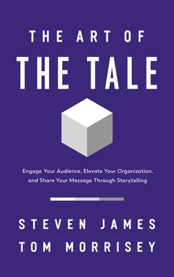 L'art du conte : Engagez votre public, élevez votre organisation et partagez votre message grâce à la narration. - The Art of the Tale: Engage Your Audience, Elevate Your Organization, and Share Your Message Through Storytelling