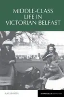 La vie de la classe moyenne dans le Belfast victorien - Middle-Class Life in Victorian Belfast