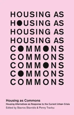 Le logement comme bien commun : Les alternatives en matière de logement en réponse à la crise urbaine actuelle - Housing as Commons: Housing Alternatives as Response to the Current Urban Crisis