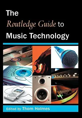 The Routledge Guide to Music Technology (en anglais) - The Routledge Guide to Music Technology