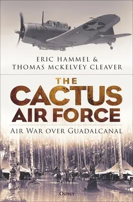 L'armée de l'air des cactus : La guerre aérienne au-dessus de Guadalcanal - The Cactus Air Force: Air War Over Guadalcanal