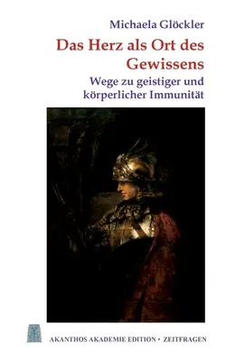 Le cœur comme siège de la maladie : Les voies d'une immunité plus saine et plus efficace - Das Herz als Ort des Gewissens: Wege zu geistiger und krperlicher Immunitt