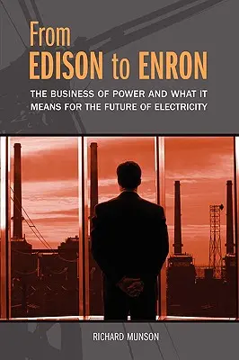 D'Edison à Enron : le commerce de l'énergie et ses conséquences pour l'avenir de l'électricité - From Edison to Enron: The Business of Power and What It Means for the Future of Electricity