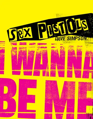 Sex Pistols : I Wanna Be Me - Sex Pistols: I Wanna Be Me