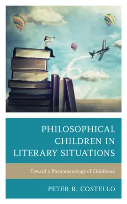 Les enfants philosophes dans les situations littéraires : Vers une phénoménologie de l'enfance - Philosophical Children in Literary Situations: Toward a Phenomenology of Childhood