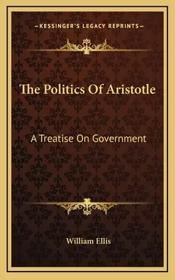 La politique d'Aristote : Un traité sur le gouvernement - The Politics of Aristotle: A Treatise on Government