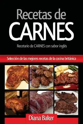 Recettes de viande : une sélection des meilleures recettes de la cuisine britannique - Recetas de Carnes: Seleccin de las mejores recetas de la cocina britnica